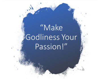 Godliness: Make Godliness Your Passion