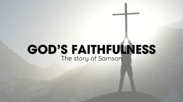 Samson – A Story of God’s Faithfulness