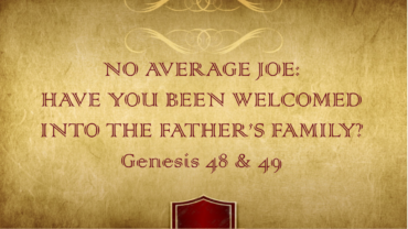 Have You Been Welcomed into the Father’s Family?