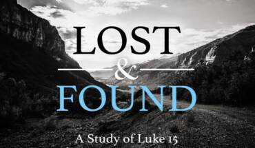 From The Manger to The Cross – Lost and Found – Luke 15