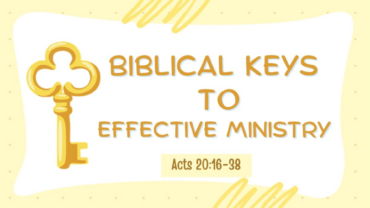 Biblical Keys to Effective Ministry – Acts 20: 16-38 – August 16th, 2026